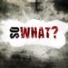 So What?